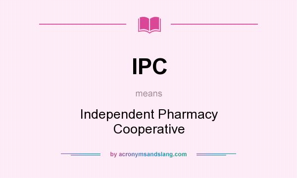 What does IPC mean? It stands for Independent Pharmacy Cooperative