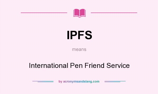 What does IPFS mean? It stands for International Pen Friend Service