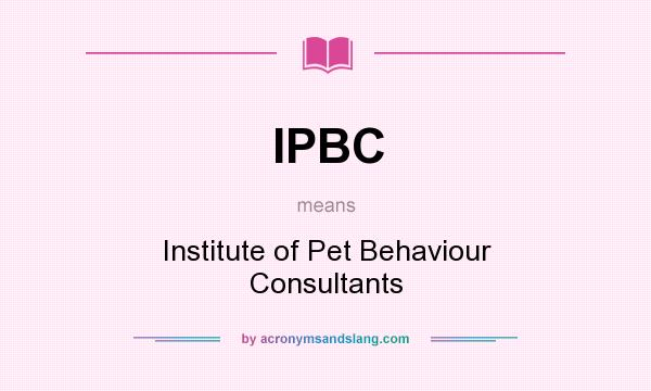 What does IPBC mean? It stands for Institute of Pet Behaviour Consultants