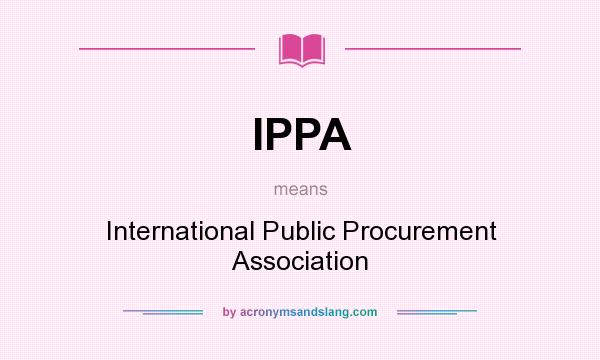 What does IPPA mean? It stands for International Public Procurement Association