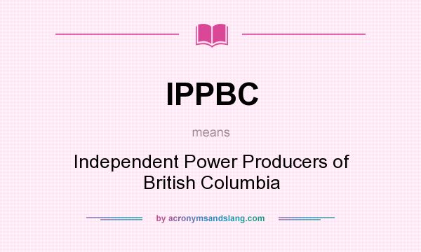 What does IPPBC mean? It stands for Independent Power Producers of British Columbia