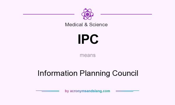 What does IPC mean? It stands for Information Planning Council