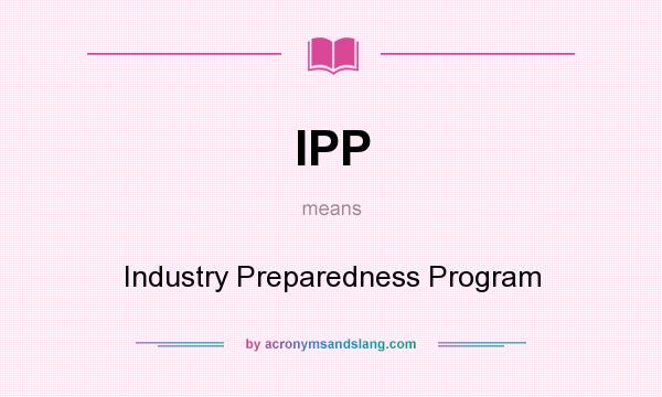 What does IPP mean? It stands for Industry Preparedness Program