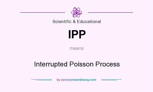 What does IPP mean? It stands for Interrupted Poisson Process