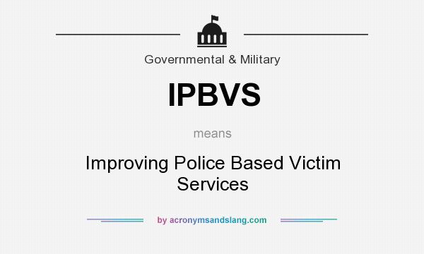What does IPBVS mean? It stands for Improving Police Based Victim Services
