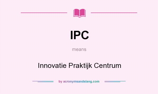 What does IPC mean? It stands for Innovatie Praktijk Centrum