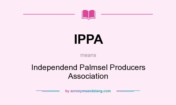 What does IPPA mean? It stands for Independend Palmsel Producers Association