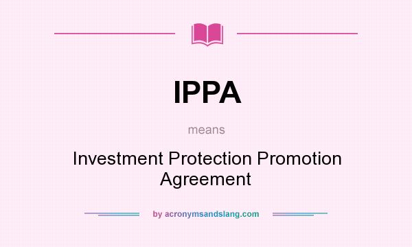 What does IPPA mean? It stands for Investment Protection Promotion Agreement