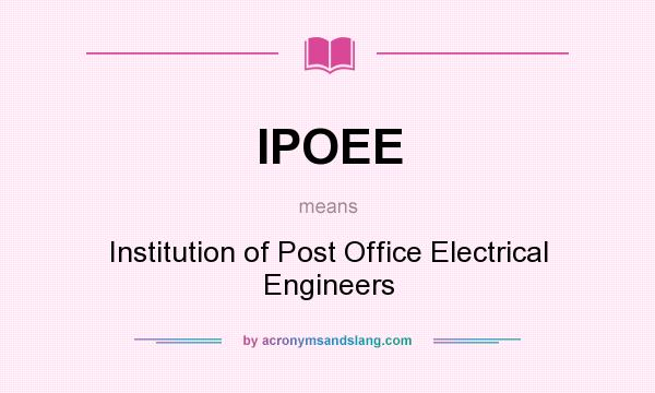 What does IPOEE mean? It stands for Institution of Post Office Electrical Engineers