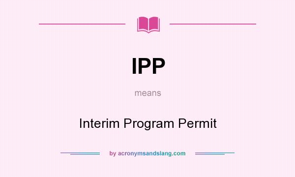What does IPP mean? It stands for Interim Program Permit
