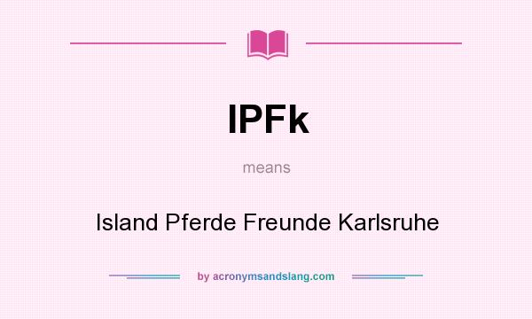 What does IPFk mean? It stands for Island Pferde Freunde Karlsruhe