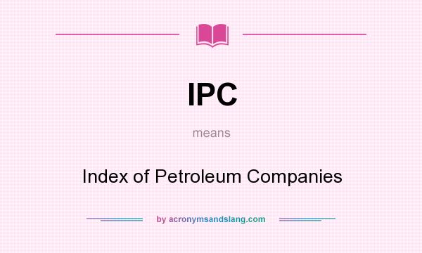 What does IPC mean? It stands for Index of Petroleum Companies