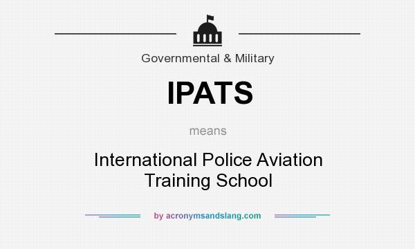 What does IPATS mean? It stands for International Police Aviation Training School