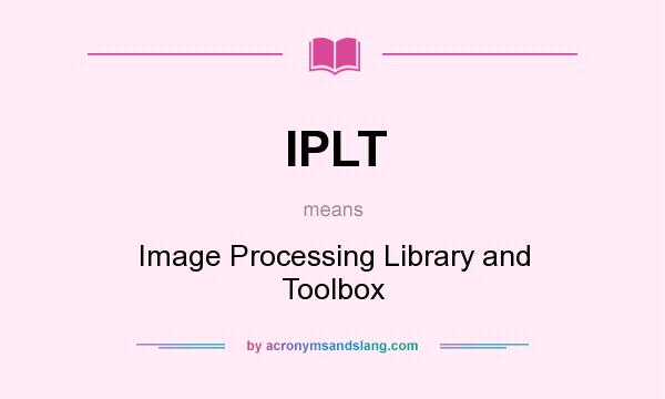 What does IPLT mean? It stands for Image Processing Library and Toolbox