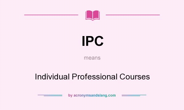 What does IPC mean? It stands for Individual Professional Courses