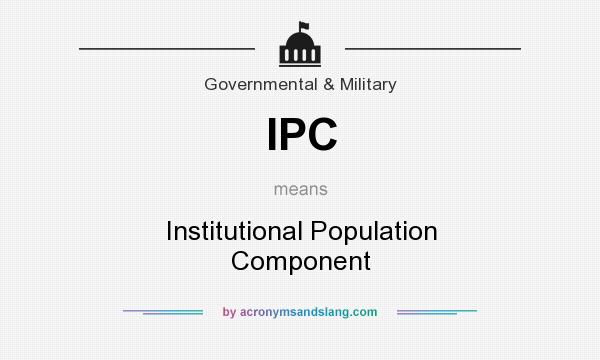 What does IPC mean? It stands for Institutional Population Component