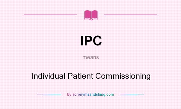 What does IPC mean? It stands for Individual Patient Commissioning