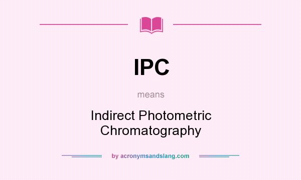 What does IPC mean? It stands for Indirect Photometric Chromatography