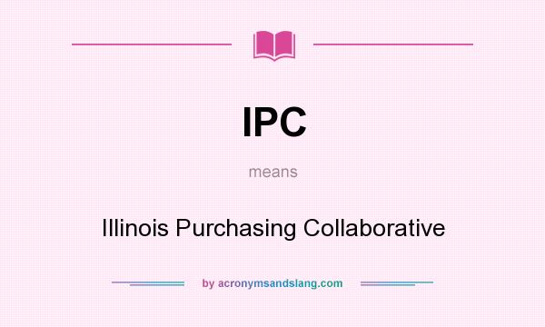 What does IPC mean? It stands for Illinois Purchasing Collaborative