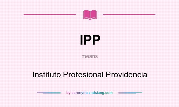 What does IPP mean? It stands for Instituto Profesional Providencia