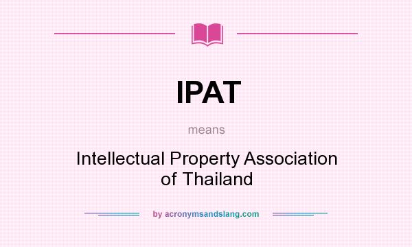 What does IPAT mean? It stands for Intellectual Property Association of Thailand