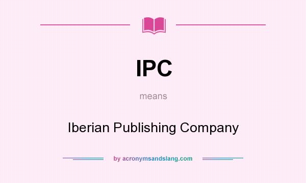 What does IPC mean? It stands for Iberian Publishing Company