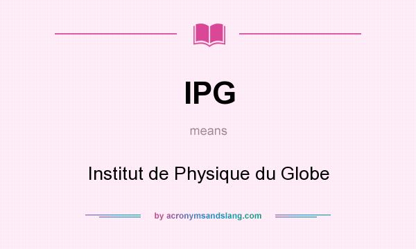 What does IPG mean? It stands for Institut de Physique du Globe