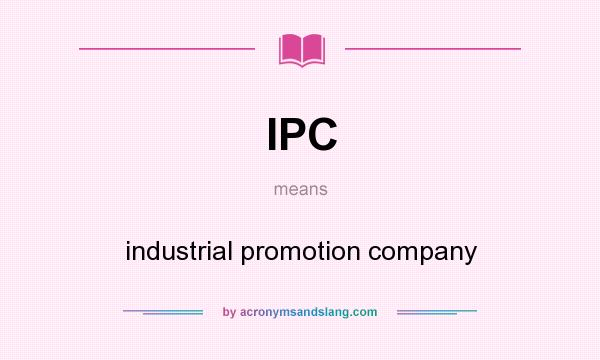 What does IPC mean? It stands for industrial promotion company