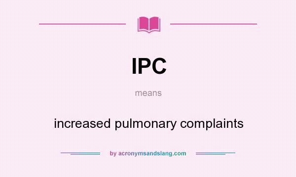 What does IPC mean? It stands for increased pulmonary complaints