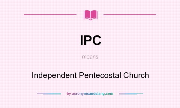 What does IPC mean? It stands for Independent Pentecostal Church