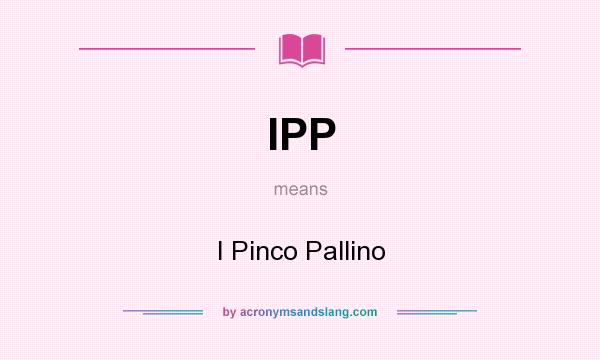 What does IPP mean? It stands for I Pinco Pallino