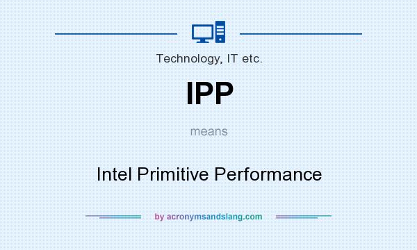 What does IPP mean? It stands for Intel Primitive Performance