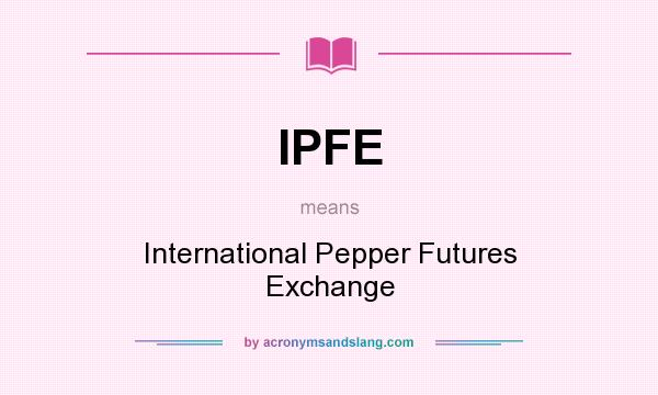 What does IPFE mean? It stands for International Pepper Futures Exchange