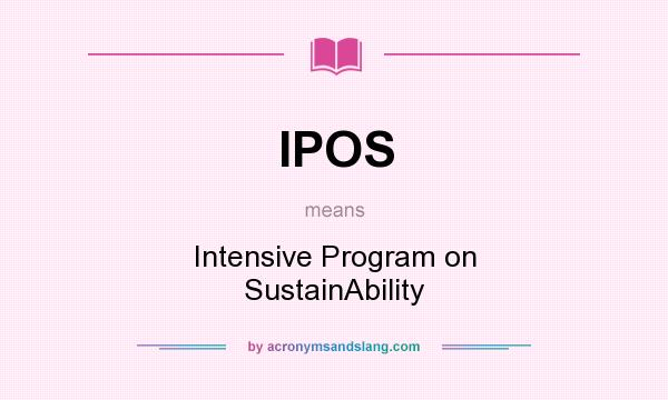 What does IPOS mean? It stands for Intensive Program on SustainAbility