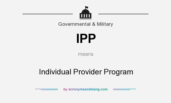What does IPP mean? It stands for Individual Provider Program