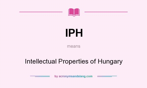 What does IPH mean? It stands for Intellectual Properties of Hungary