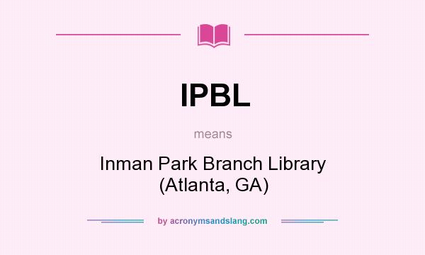 What does IPBL mean? It stands for Inman Park Branch Library (Atlanta, GA)