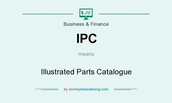 What does IPC mean? It stands for Illustrated Parts Catalogue