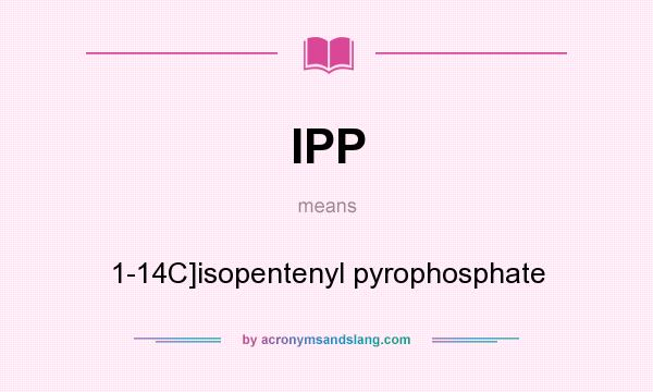 What does IPP mean? It stands for 1-14C]isopentenyl pyrophosphate