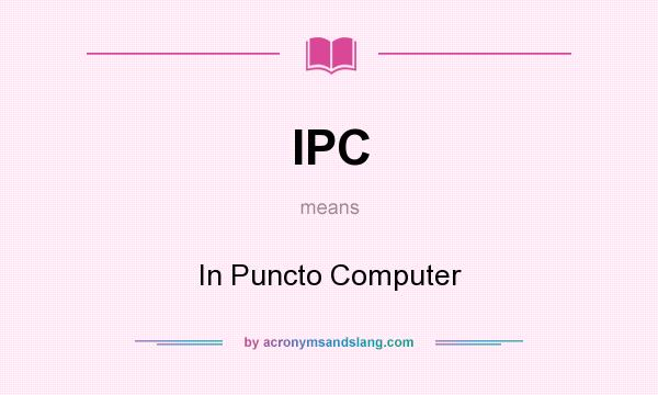 What does IPC mean? It stands for In Puncto Computer