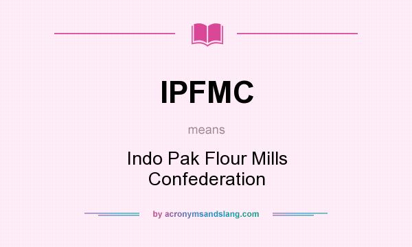 What does IPFMC mean? It stands for Indo Pak Flour Mills Confederation