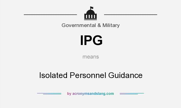 What does IPG mean? It stands for Isolated Personnel Guidance