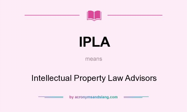 What does IPLA mean? It stands for Intellectual Property Law Advisors