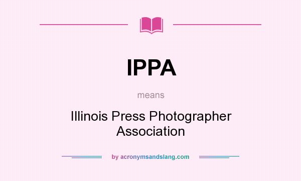 What does IPPA mean? It stands for Illinois Press Photographer Association