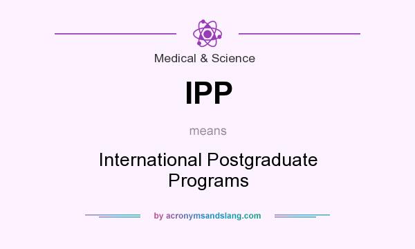 What does IPP mean? It stands for International Postgraduate Programs