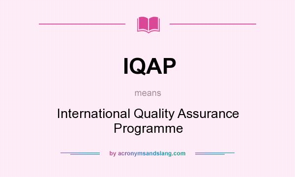 What does IQAP mean? It stands for International Quality Assurance Programme