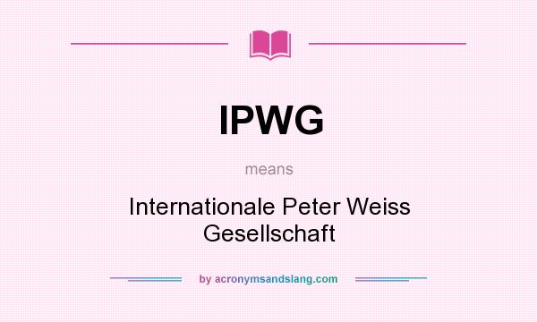 What does IPWG mean? It stands for Internationale Peter Weiss Gesellschaft