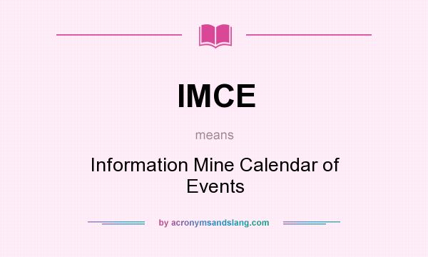 What does IMCE mean? It stands for Information Mine Calendar of Events