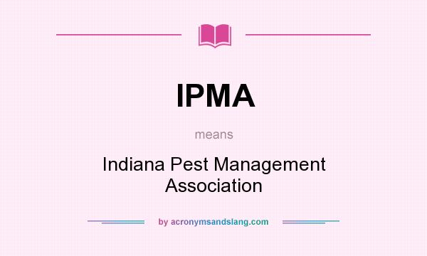 What does IPMA mean? It stands for Indiana Pest Management Association