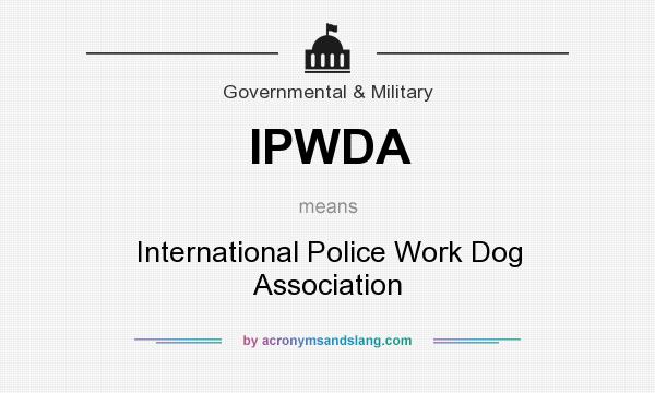What does IPWDA mean? It stands for International Police Work Dog Association